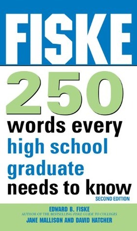 Fiske 250 Words Every High School Graduate Needs to Know by Dave Hatcher, Jane Mallison