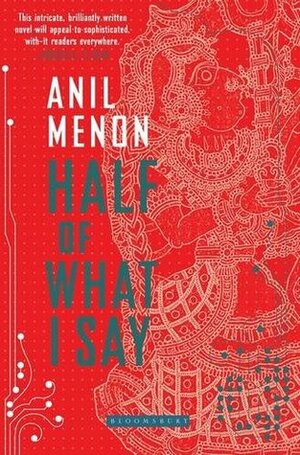 Half of What I Say by Anil Menon