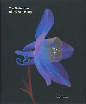 The Seduction of the Honeybee by Craig P. Burrows