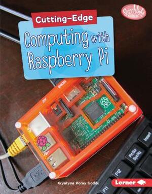 Cutting-Edge Computing with Raspberry Pi by Krystyna Poray Goddu