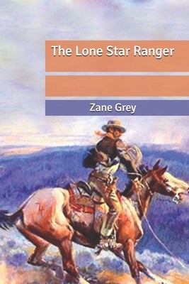 The Lone Star Ranger by Zane Grey