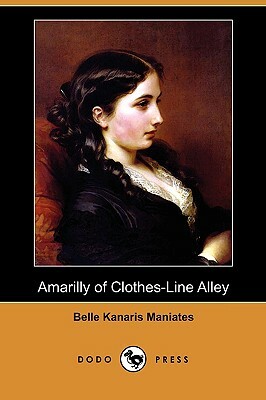 Amarilly of Clothes-Line Alley (Dodo Press) by Belle Kanaris Maniates