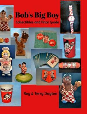 Bob's Big Boy Collectibles and Price Guide by Terry Dayton, Roy Dayton