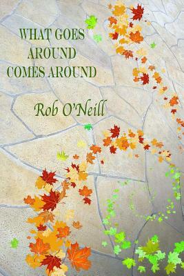 What Goes Around Comes Around by Rob O'Neill