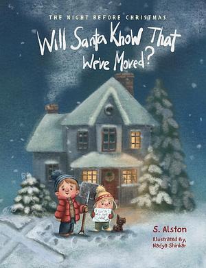 The Night Before Christmas, Will Santa Know That We've Moved? by S. Alston, S. Alston