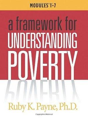 A Framework for Understanding Poverty Workbook (Modules 1-7) by Ruby K. Payne by Ruby K. Payne, Ruby K. Payne