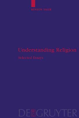 Understanding Religion: Selected Essays by Benson Saler