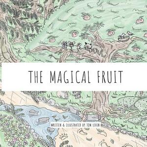 The Magical Fruit by Tom Levin