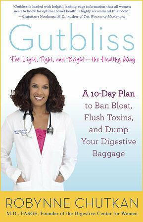 Gutbliss: A 10-Day Plan to Ban Bloat, Flush Toxins, and Dump Your Digestive Baggage by Robynne Chutkan