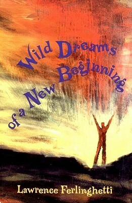 Wild Dreams of a New Beginning by Lawrence Ferlinghetti