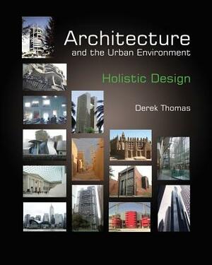 Architecture and the Urban Environment: Holistic Design by Derek Thomas