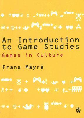An Introduction to Game Studies by Frans Mäyrä