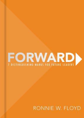 Forward: 7 Distinguishing Marks for Future Leaders by Ronnie Floyd