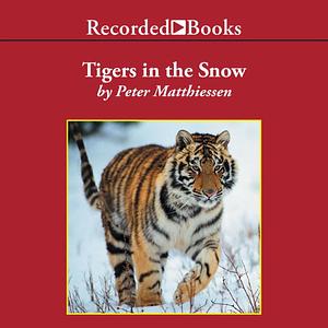 Tigers in the Snow by Peter Matthiessen