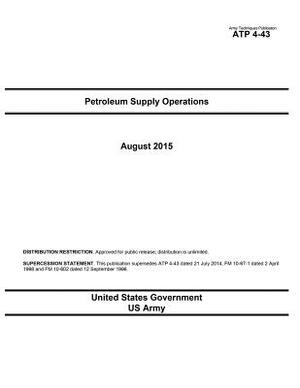 Army Techniques Publication ATP 4-43 Petroleum Supply Operations August 2015 by United States Government Us Army