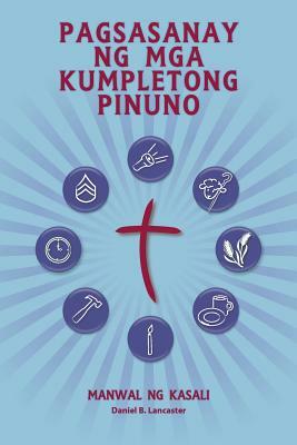 Pagsasanay Ng MGA Kumpletong Pinuno - Manwal Ng Kasali: A Manual to Train Leaders in Small Groups and House Churches to Lead Church-Planting Movements by Daniel B. Lancaster
