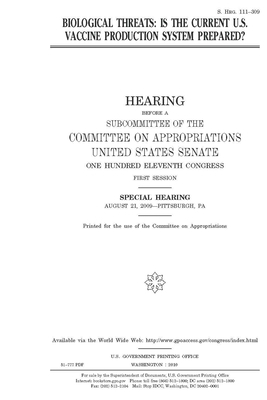 Biological threats: is the current U.S. vaccine production system prepared? by Committee on Appropriations (senate), United States Congress, United States Senate