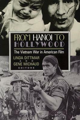 From Hanoi to Hollywood: The Vietnam War in American Film by Linda Dittmar, Gene Michaud