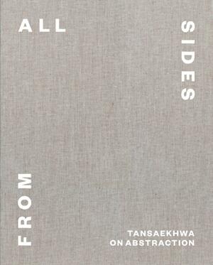 From All Sides: Tansaekhwa on Abstraction by Joan Kee, Tansaekhwa