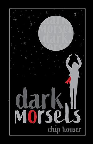 Dark Morsels by Chip Houser