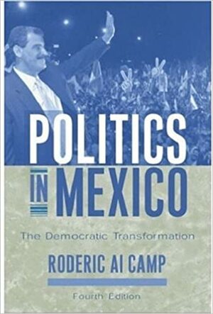 Politics In Mexico: The Democratic Transformation by Roderic Ai Camp