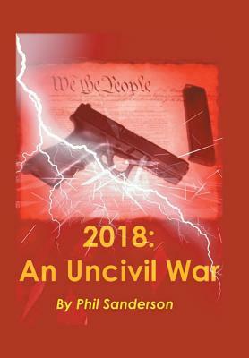 2018: An Uncivil War by Phil Sanderson