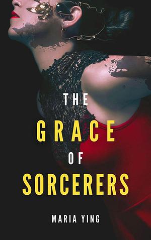 The Grace of Sorcerers by Maria Ying