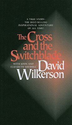 The Cross and the Switch Blade by David Wilkerson