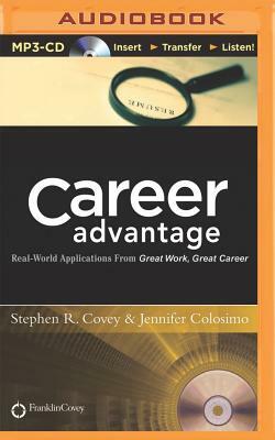 Career Advantage: Real-World Applications from Great Work, Great Career by Stephen R. Covey, Jennifer Colosimo