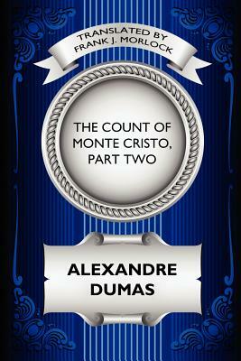 The Count of Monte Cristo, Part Two: The Resurrection of Edmond Dantes: A Play in Five Acts by Alexandre Dumas