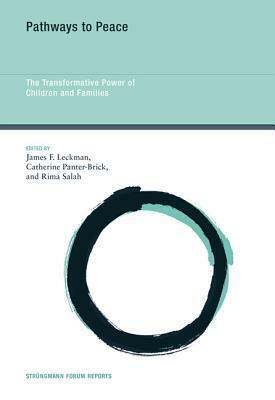 Pathways to Peace: The Transformative Power of Children and Families by Catherine Panter-Brick, James F. Leckman, Rima Salah