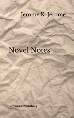 Novel Notes by Jerome K. Jerome