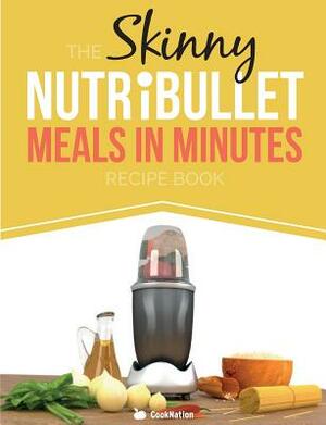 The Skinny Nutribullet Meals in Minutes Recipe Book by Cooknation