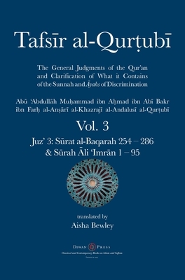 Tafsir al-Qurtubi Vol. 3: Juz' 3: S&#363;rat al-Baqarah 254 - 286 & S&#363;rah &#256;li 'Imr&#257;n 1 - 95 by Abu 'abdullah Muhammad Al-Qurtubi