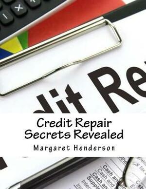 Credit Repair Secrets Revealed: The Abc's & Strategies to Repair Damaged Credit, Regain & Improve Your Life by Margaret Henderson