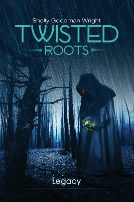 Twisted Roots: Legacy by Goodman Shelly Wright