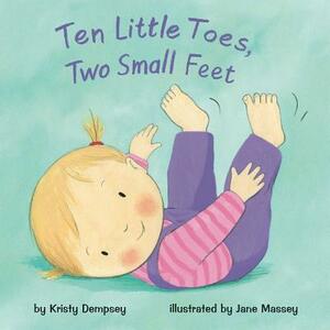 Ten Little Toes, Two Small Feet by Kristy Dempsey