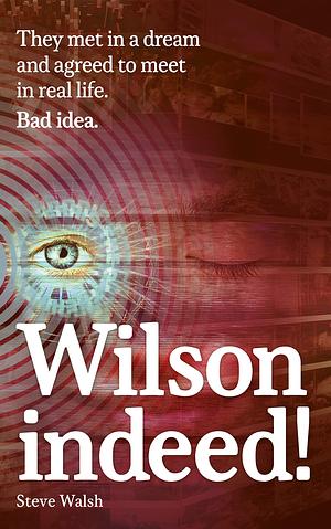 Wilson indeed!: They met in a dream and agreed to meet in real life. Bad idea? by Steve Walsh, Steve Walsh