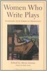 Women Who Write Plays: Interviews with Contemporary American Dramatists by Alexis Greene