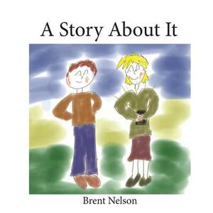 A Story About It by Brent Nelson