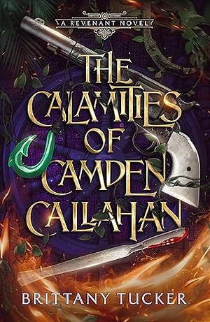 The Calamities of Camden Callahan by Brittany Tucker