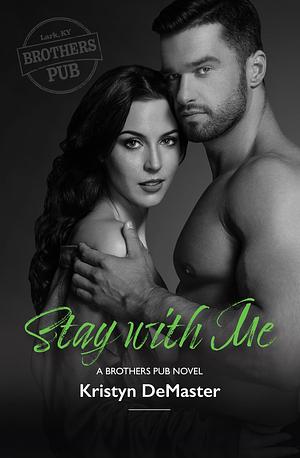 Stay with Me: A Best Friend's Little Sister, Friends to Lovers Romance by Kristyn DeMaster, Kristyn DeMaster