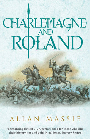 Charlemagne and Roland by Allan Massie