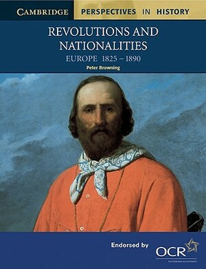 Revolutions and Nationalities: Europe 1825-1890 by Peter Browning