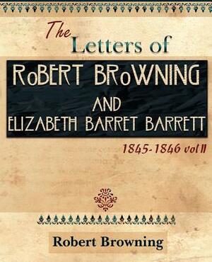 The Letters of Robert Browning and Elizabeth Barret Barrett 1845-1846 Vol II (1899) by Elizabeth Barrett Browning, Robert Browning