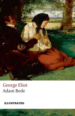 Adam Bede Illustrated by George Eliot
