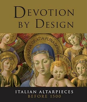 Devotion by Design: Italian Altarpieces Before 1500 by Scott Nethersole