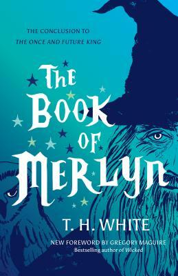 The Book of Merlyn: The Conclusion to the Once and Future King by T.H. White