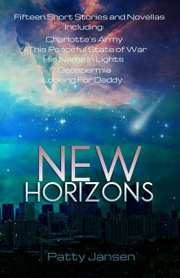 New Horizons: Fifteen Science Fiction Short Stories And Novellas by Patty Jansen