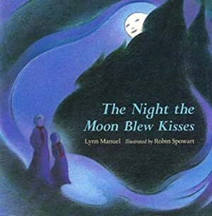 Night Moon Blew Kisses by Lynn Manuel